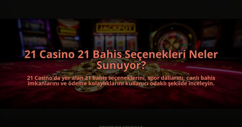 21-Casino-21-Bahis-Secenekleri-Neler-Sunuyor-overlay-1784474990.jpg