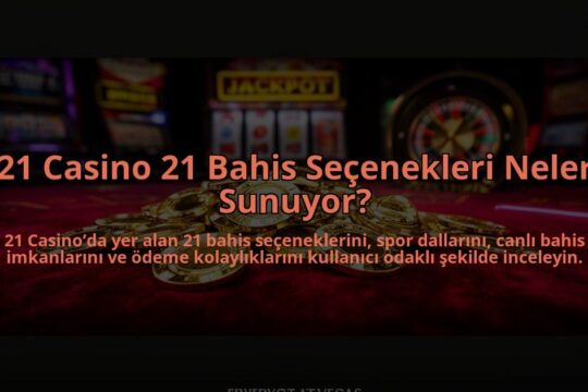 21-Casino-21-Bahis-Secenekleri-Neler-Sunuyor-overlay-1784474990.jpg