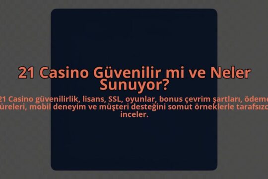 21-Casino-Guvenilir-mi-ve-Neler-Sunuyor-overlay-1784451020.jpg