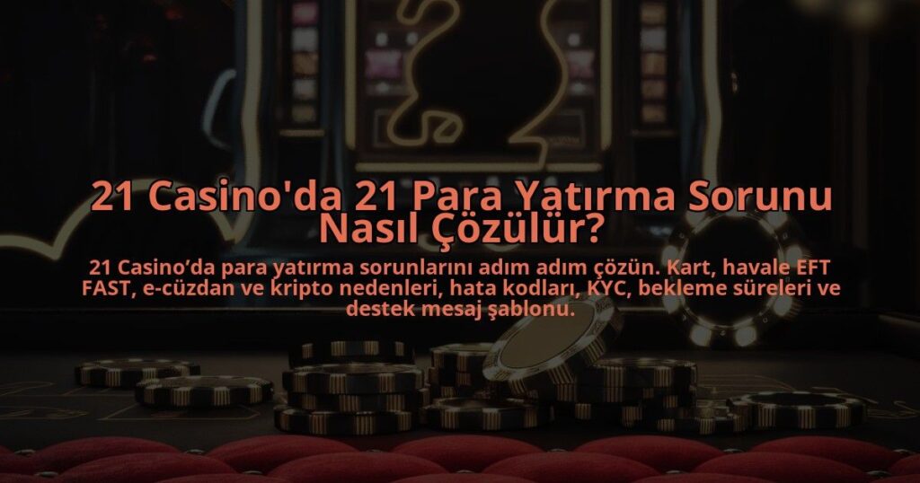 21-Casinoda-21-Para-Yatirma-Sorunu-Nasil-Cozulur-overlay-1784383489.jpg