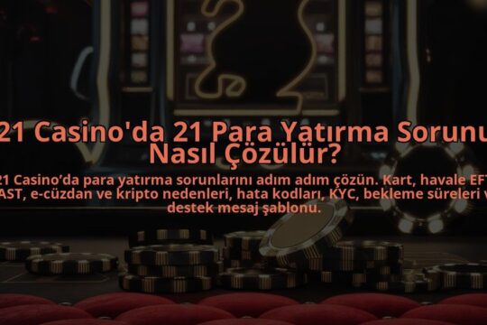 21-Casinoda-21-Para-Yatirma-Sorunu-Nasil-Cozulur-overlay-1784383489.jpg